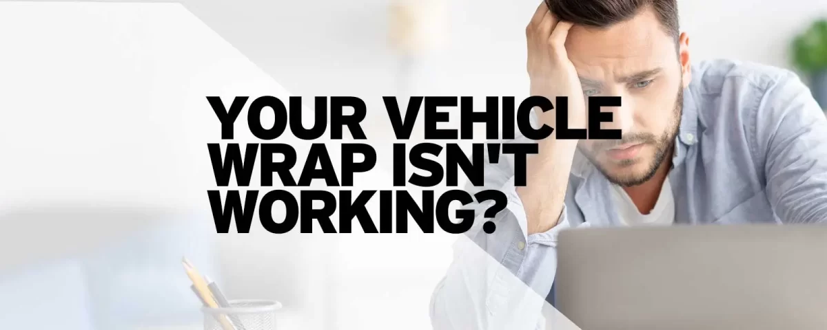 Your Vehicle Wrap Isn't Working