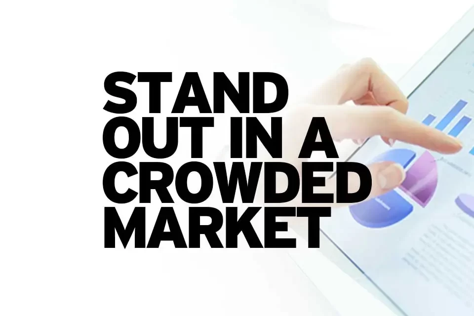 Stand out in a crowded market