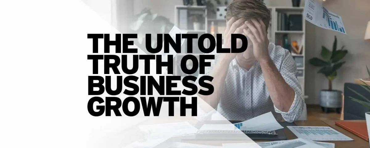 The Untold Truth of Business Growth