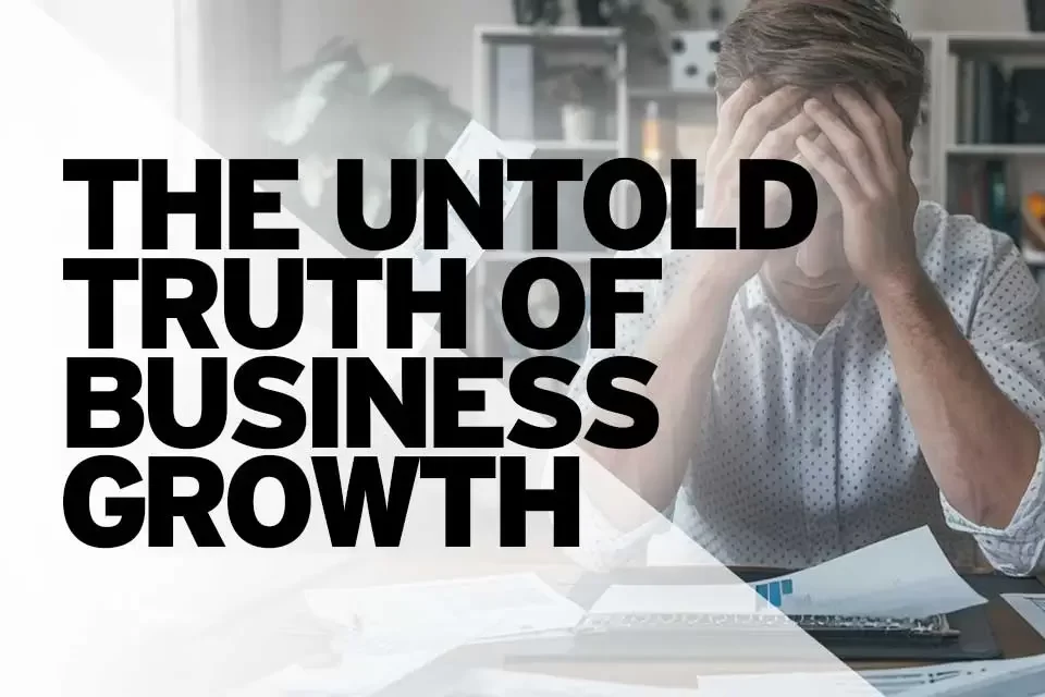 The Untold Truth of Business Growth